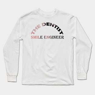 THE DENTIST ! SMILE ENGIEER Long Sleeve T-Shirt